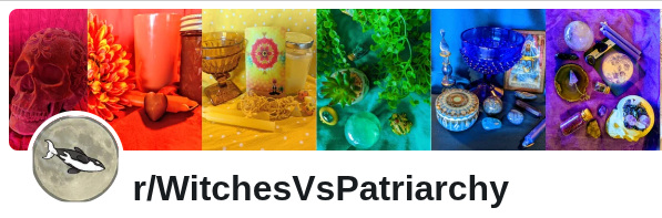 The banner for r/WitchesVsPatriarchy. The logo is an orca painted over the moon. The background image is a rainbow where each color is a different altar full of candles, crystals, and other objects.
